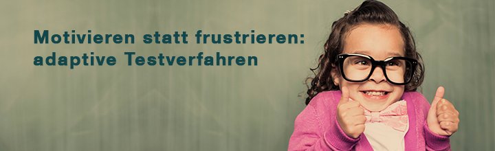 Motivieren statt frustrieren – das neue adaptive Testen