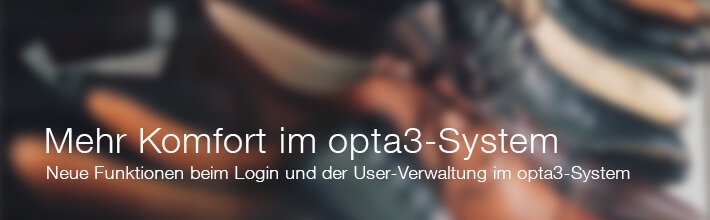 opta3 update – Mehr Komfort beim Login und der User-Verwaltung