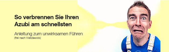 Scheitern leicht gemacht – oder wie Sie Ihren Azubi erfolgreich verbrennen