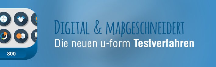 Digital & maßgeschneidert: Die neuen u-form Testverfahren