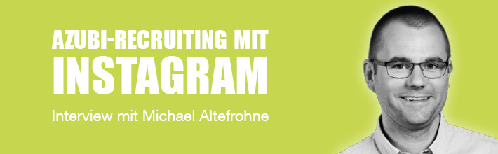 Azubi-Recruiting mit Instagram - Interview Michael Altefrohne