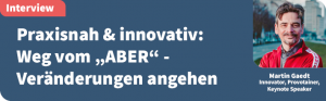 Praxisnah & innovativ: Weg vom Aber - Veränderungen angehen